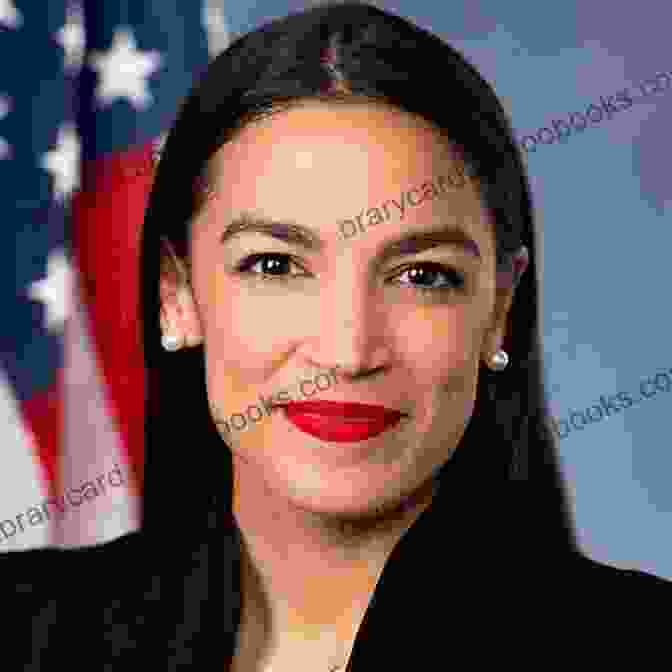 Alexandria Ocasio Cortez, A Dynamic And Influential Figure In American Politics The AOC Way: The Secrets Of Alexandria Ocasio Cortez S Success (Women In Power)