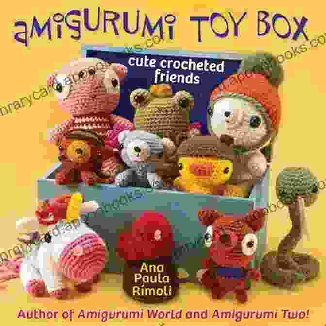 Amigurumi Crochet Toys From The Book 'Amigurumi Toy Box: Cute Crocheted Friends' Amigurumi Toy Box: Cute Crocheted Friends