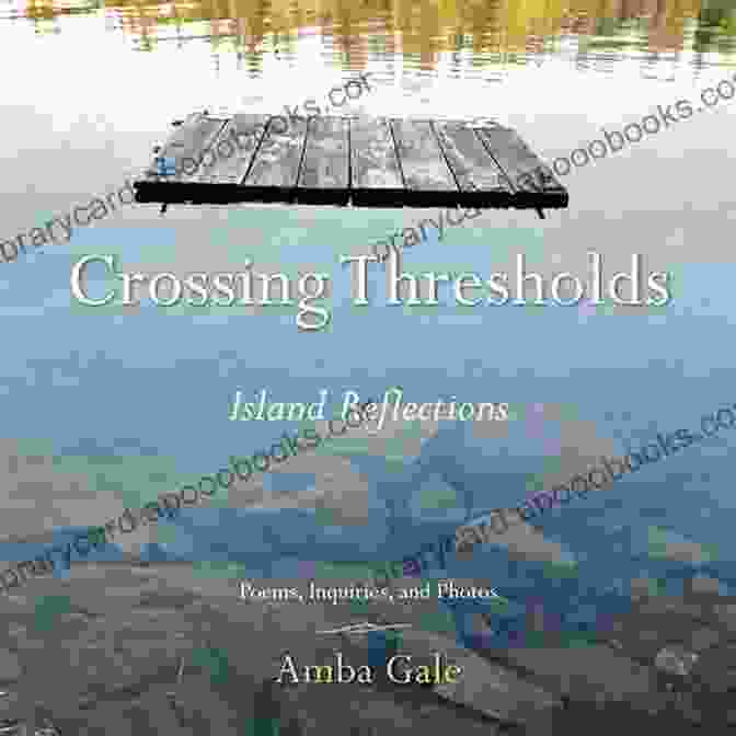 Book Cover Of Crossing Thresholds: Island Reflections By Amba Gale With A Photograph Of A Remote Island And A Woman Standing On A Rock Overlooking The Ocean Crossing Thresholds: Island Reflections Amba Gale