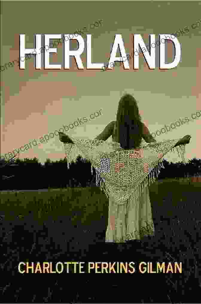 Book Cover Of 'Herland' By Charlotte Perkins Gilman Charlotte Perkins Gilman: The Best Works