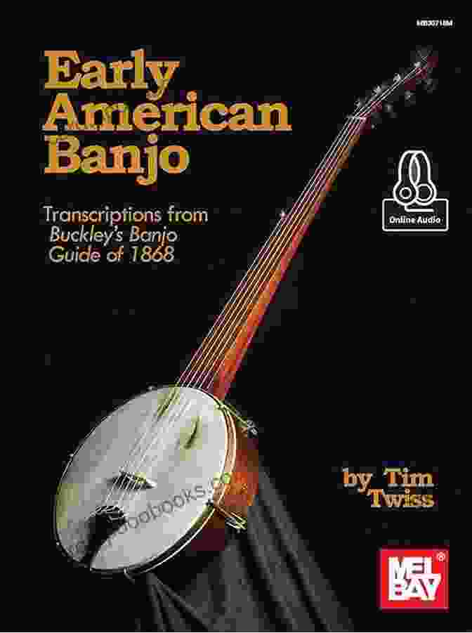 Buckley Banjo Early American Banjo: Transcriptions From Buckley S Banjo Guide Of 1868