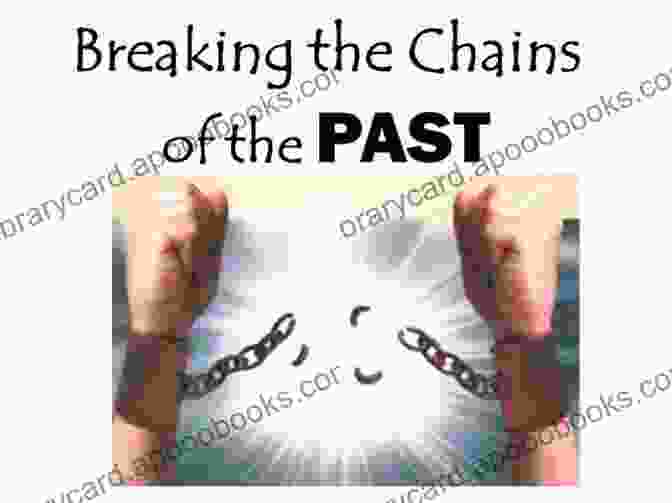 Chains Of The Past Liberating The Future From The Past? Liberating The Past From The Future?