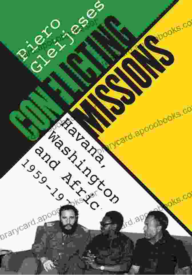 Conflicting Missions Havana Washington And Africa 1959 1976 Envisioning Cuba Conflicting Missions: Havana Washington And Africa 1959 1976 (Envisioning Cuba)