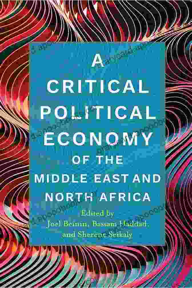 Critical Political Economy Of The Middle East And North Africa A Critical Political Economy Of The Middle East And North Africa (Stanford Studies In Middle Eastern And Islamic Societies And Cultures)