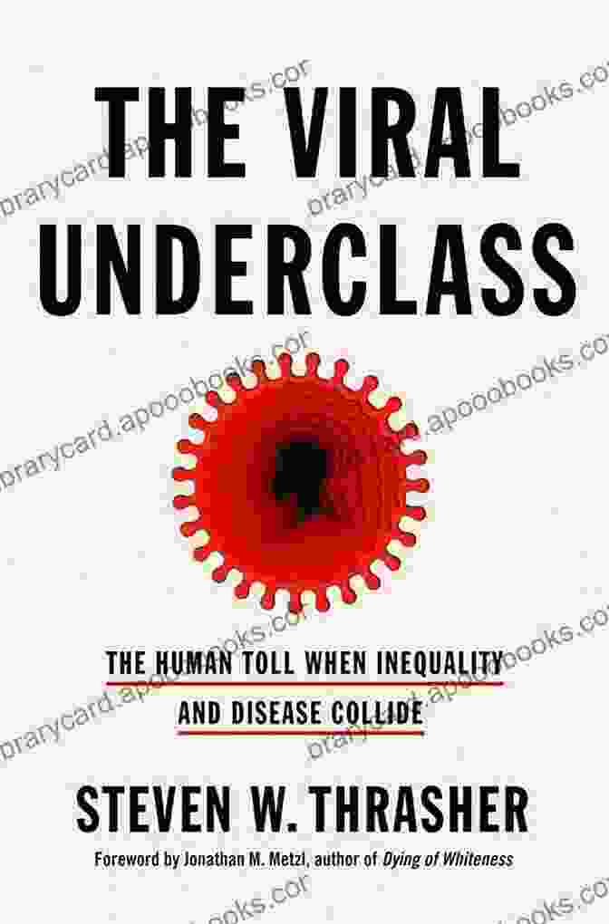 Economic Consequences The Viral Underclass: The Human Toll When Inequality And Disease Collide