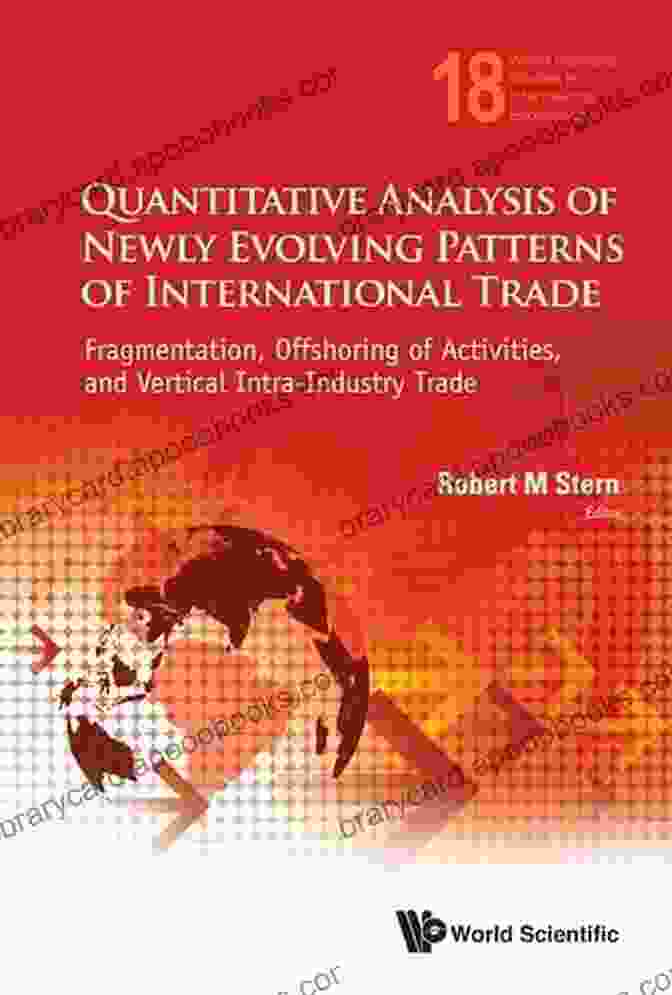 Global Value Chains Quantitative Analysis Of Newly Evolving Patterns Of International Trade: Fragmentation Offshoring Of Activities And Vertical Intra Industry Trade (World Studies In International Economics 18)