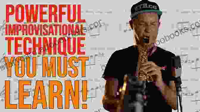 Improvisational Techniques For Saxophone Tips And Tricks Of Playing Beautiful Music Using A Saxophone: Improve Your Sound