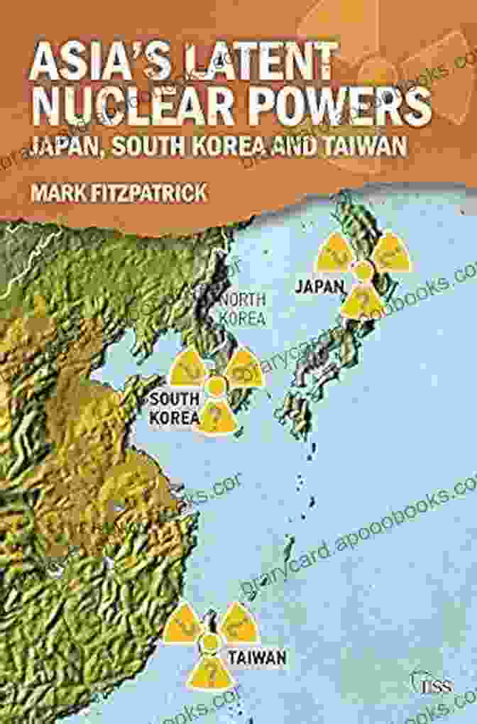 Japan, South Korea, And Taiwan In Adelphi 455 Asia S Latent Nuclear Powers: Japan South Korea And Taiwan (Adelphi 455)