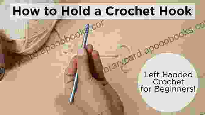 Left Handed Crochet Hook Hold Learning To Master Left Handed Crocheting: Crochet Left Handed Patterns And Guide