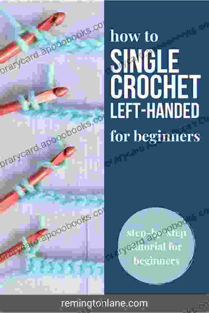 Left Handed Single Crochet Learning To Master Left Handed Crocheting: Crochet Left Handed Patterns And Guide