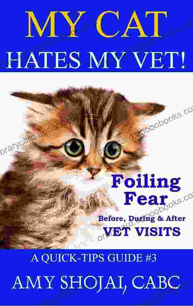 My Cat Hates My Vet Book Cover My Cat Hates My Vet : Foiling Fear Before During After Vet Visits (A Quick Tips Guide 3)