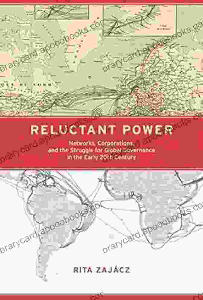 Networks, Corporations, And The Struggle For Global Governance In The Early 20th Century Reluctant Power: Networks Corporations And The Struggle For Global Governance In The Early 20th Century (Information Policy)