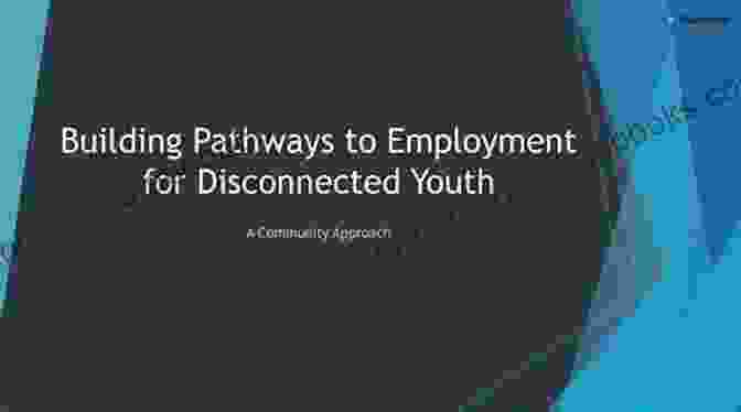 Overcoming Barriers To Employment For Disconnected Youth Re Engaging Disconnected Youth: Transformative Learning Through Restorative And Social Justice Education Revised Edition (Adolescent Cultures School And Society 63)