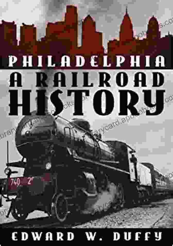 Philadelphia Railroad History Book Cover Philadelphia: A Railroad History Edward W Duffy