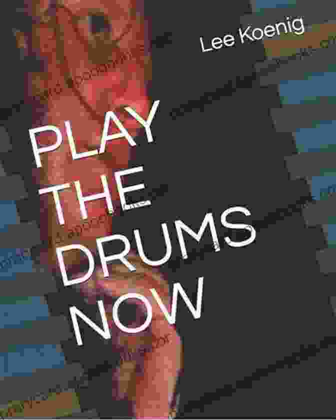 Play The Drums Now Book By Lee Koenig, Featuring A Vibrant Drum Set On A Blue Background PLAY THE DRUMS NOW Lee Koenig