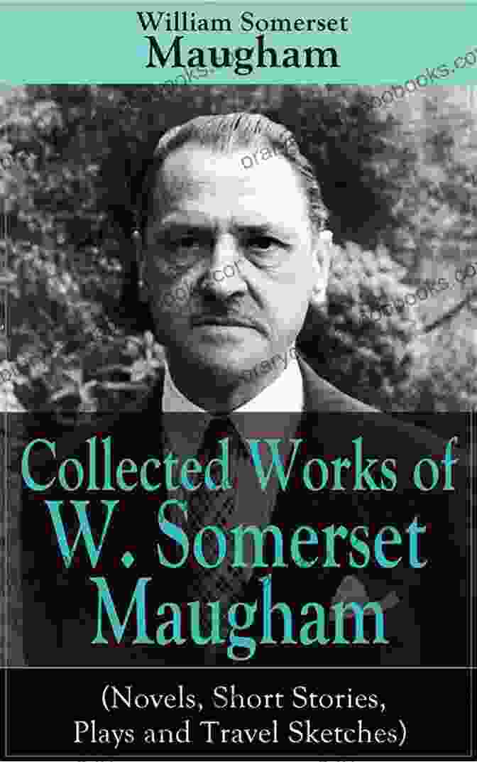 The Collected Works Of Somerset Maugham Cover Image Collected Works Of W Somerset Maugham (Novels Short Stories Plays And Travel Sketches): A Collection Of 33 Works By The Prolific British Writer Author Moon And The Sixpence And The Magician