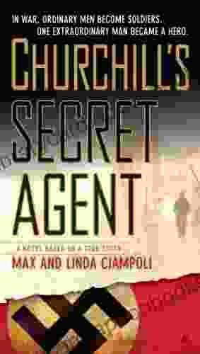 Churchill s Secret Agent: A Novel Based on a True Story