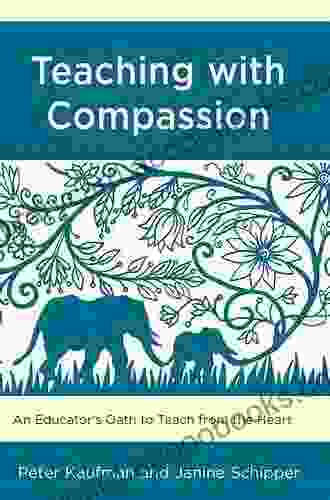 Teaching With Compassion: An Educator S Oath To Teach From The Heart