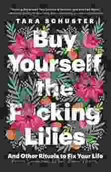 Buy Yourself The F*cking Lilies: And Other Rituals To Fix Your Life From Someone Who S Been There