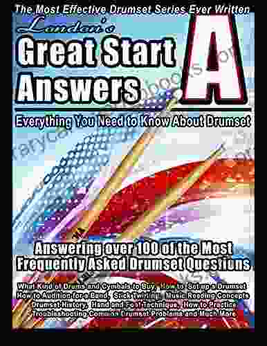 London S Great Start Answers Everything You Need To Know About Drumset: Answering Over 100 Of The Most Frequently Asked Drumset Questions (London S Great Start Drumset)