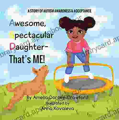 Awesome Spectacular Daughter That S ME : A Story Of Autism Awareness Acceptance