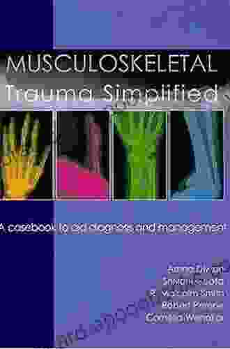 Musculoskeletal Trauma Simplified: A Casebook To Aid Diagnosis Management: A Casebook To Aid Diagnosis And Management