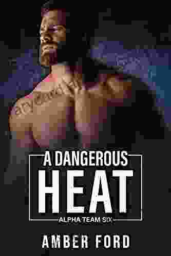 A Dangerous Heat (Alpha Team Six 2)