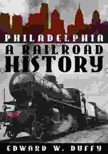 Philadelphia: A Railroad History Edward W Duffy