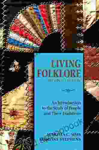 Living Folklore 2nd Edition: An Introduction To The Study Of People And Their Traditions