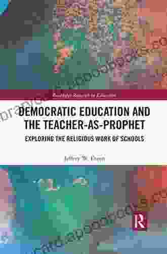 Democratic Education and the Teacher As Prophet: Exploring the Religious Work of Schools (Routledge Research in Education 24)