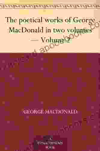 The Poetical Works Of George MacDonald In Two Volumes Volume 2