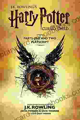 Harry Potter And The Cursed Child Parts One And Two: The Official Playscript Of The Original West End Production