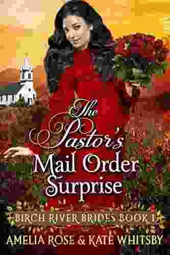 The Pastor s Mail Order Surprise: Inspirational Western Mail Order Bride Romance (Birch River Brides 1)