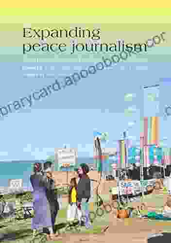 Expanding Peace Journalism: Comparative And Critical Approaches