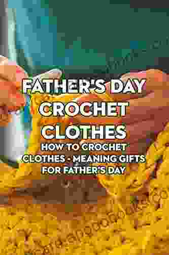 Father S Day Crochet Clothes: How To Crochet Clothes Meaning Gifts For Father S Day