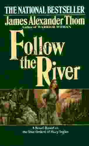 Follow The River: A Novel