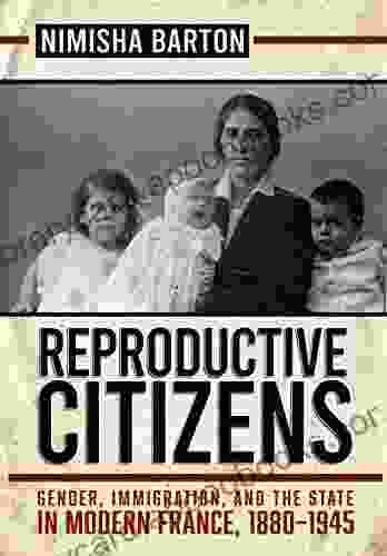 Reproductive Citizens: Gender Immigration And The State In Modern France 1880 1945