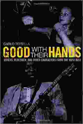 Good with Their Hands: Boxers Bluesmen and Other Characters from the Rust Belt