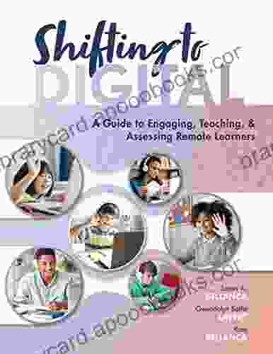 Shifting To Digital: A Guide To Engaging Teaching And Assessing Remote Learners (Create Synchronous Instruction For Student Engagement And Enrichment)