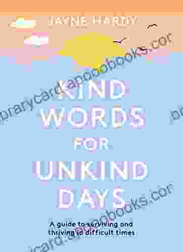 Kind Words for Unkind Days: A guide to surviving and thriving in difficult times