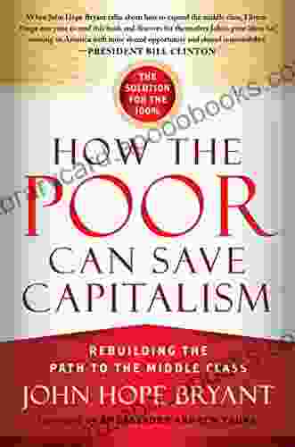 How the Poor Can Save Capitalism: Rebuilding the Path to the Middle Class