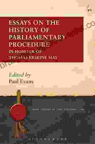 Essays On The History Of Parliamentary Procedure: In Honour Of Thomas Erskine May (Hart Studies In Constitutional Law 7)