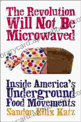 The Revolution Will Not Be Microwaved: Inside America S Underground Food Movements