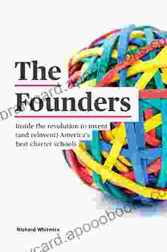 The Founders: Inside the Revolution to Invent and Reinvent America s Best Charter Schools