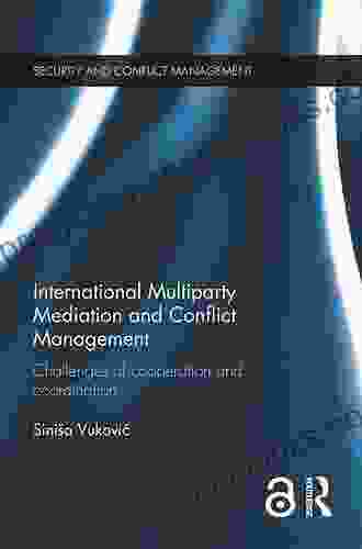 International Multiparty Mediation And Conflict Management: Challenges Of Cooperation And Coordination (Routledge Studies In Security And Conflict Management)