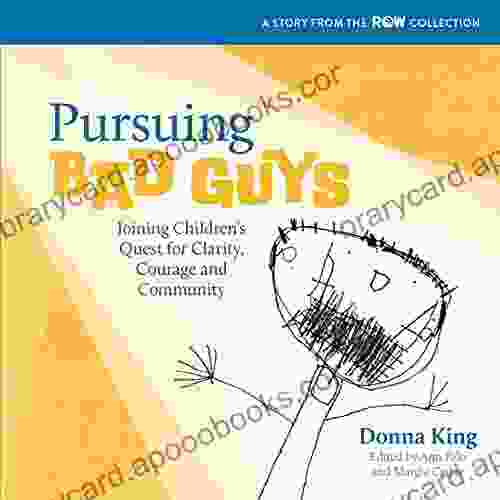 Pursuing Bad Guys: Joining Children S Quest For Clarity Courage And Community