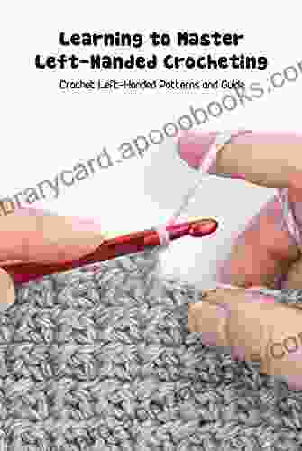 Learning to Master Left Handed Crocheting: Crochet Left Handed Patterns and Guide