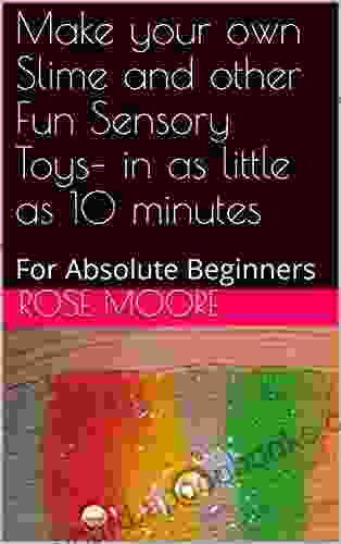 Make Your Own Slime And Other Fun Sensory Toys In As Little As 10 Minutes: For Absolute Beginners