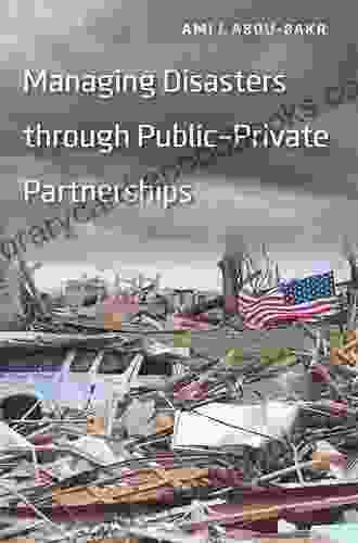 Managing Disasters Through Public Private Partnerships (Public Management And Change Series)