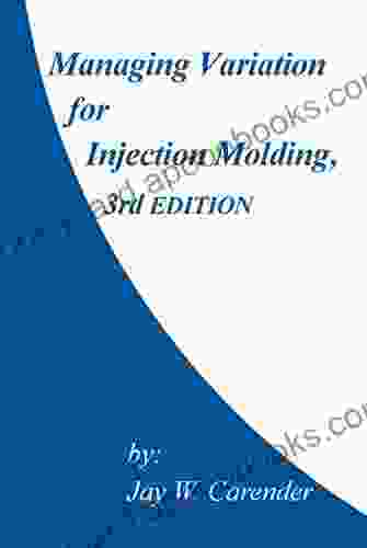 Managing Variation for Injection Molding 3rd Ed